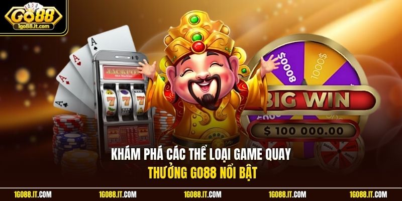 Khám phá các thể loại game quay thưởng Go88 nổi bật 