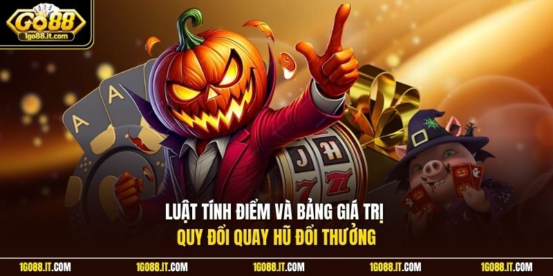 Luật tính điểm và bảng giá trị quy đổi quay hũ đổi thưởng