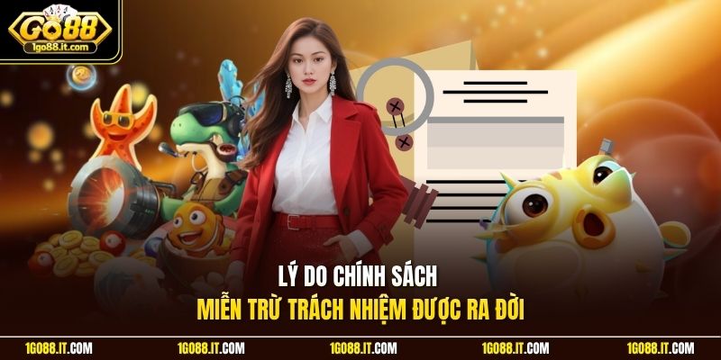Lý do chính sách miễn trừ trách nhiệm được ra đời 